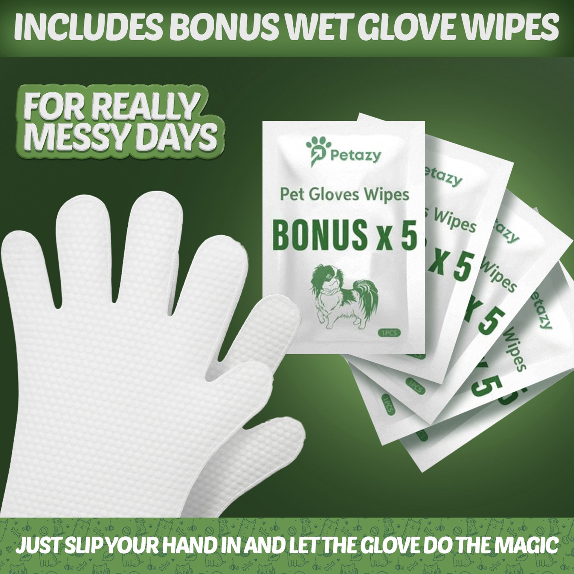 Petazy product bundle including a bonus of 5 wet glove wipes for "really messy days." The textured white glove wipes allow users to slip their hand in for easy pet cleaning.